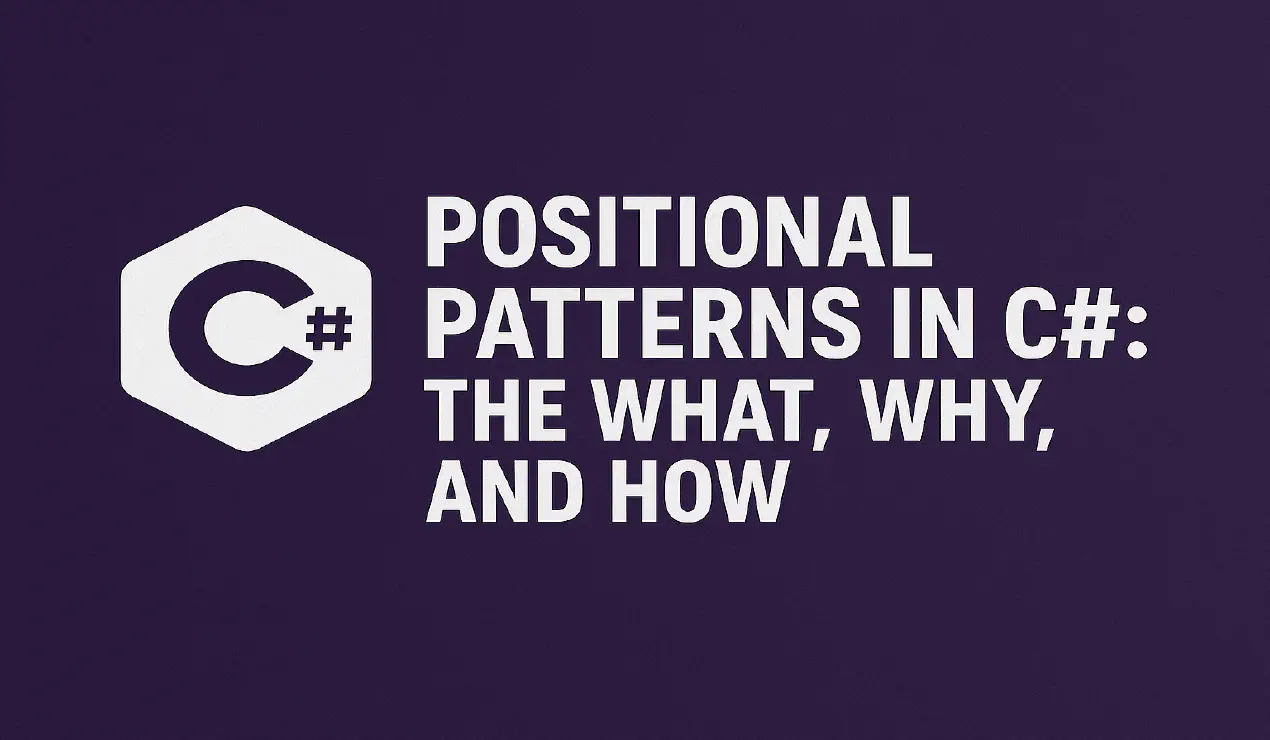 Positional Patterns in C#: The What, Why, and How